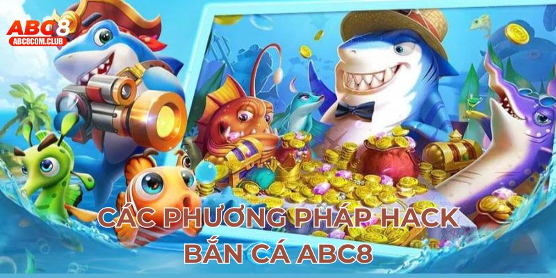 Các phương pháp hack bắn cá ABC8