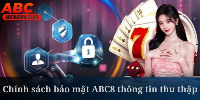 Chính sách bảo mật ABC8 quy định rõ các thông tin thu thập