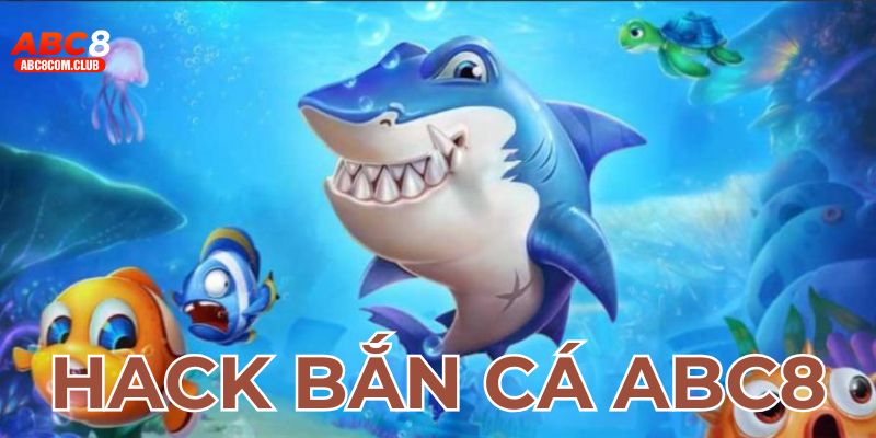 Hack Bắn Cá ABC8 - Bí Quyết Chinh Phục Đại Dương Dễ Dàng