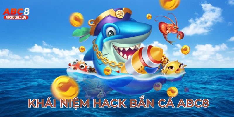 Khái niệm hack bắn cá ABC8