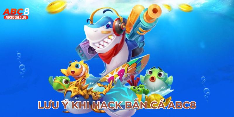 Lưu ý khi hack bắn cá ABC8