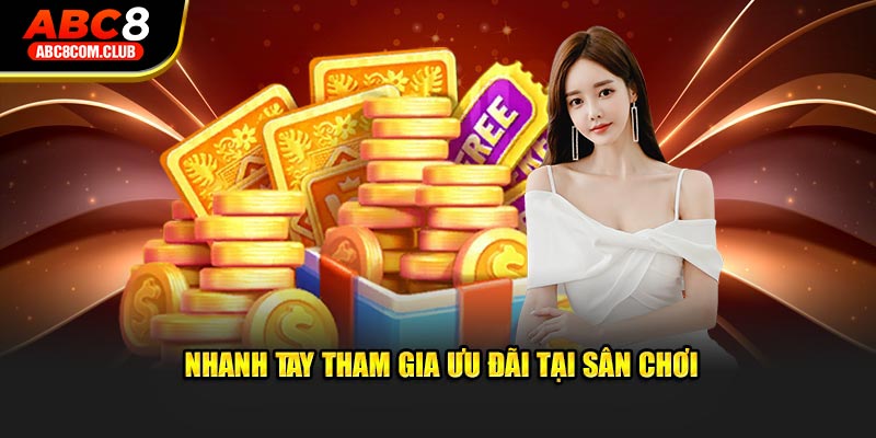 Nhanh tay tham gia ưu đãi tại sân chơi