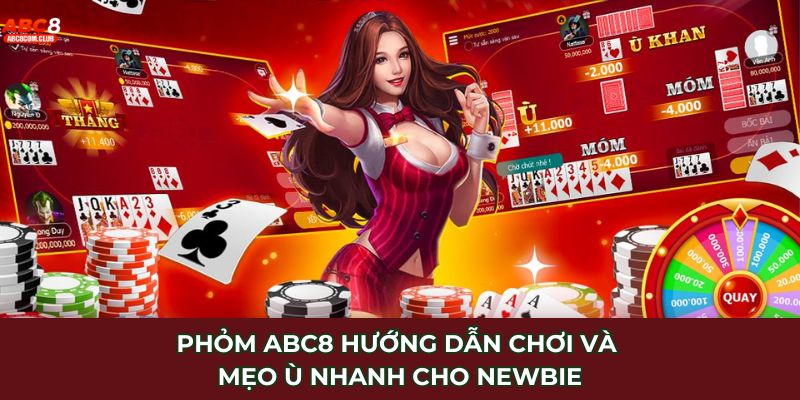 Phỏm ABC8 - Hướng Dẫn Chơi Và Mẹo Ù Nhanh Cho Newbie