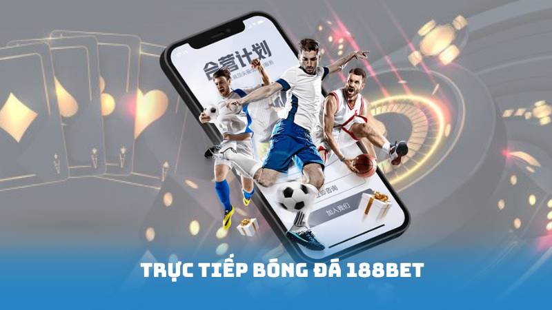 Trực Tiếp Bóng Đá 188BET - Địa Chỉ Tin Cậy Để Theo Dõi